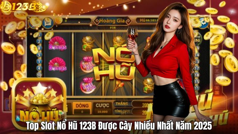 Top slot nổ hũ 123b được chơi nhiều nhất 2025